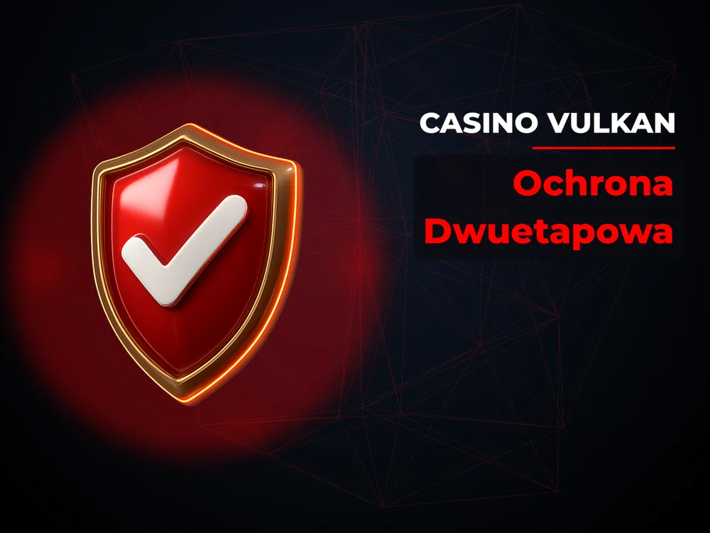 Casino Vulkan - Ochrona Dwuetapowa